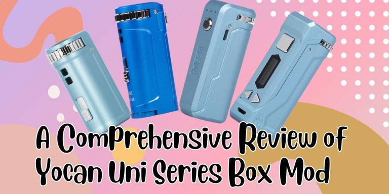 A Comprehensive Review of Yocan Uni Series Box Mod