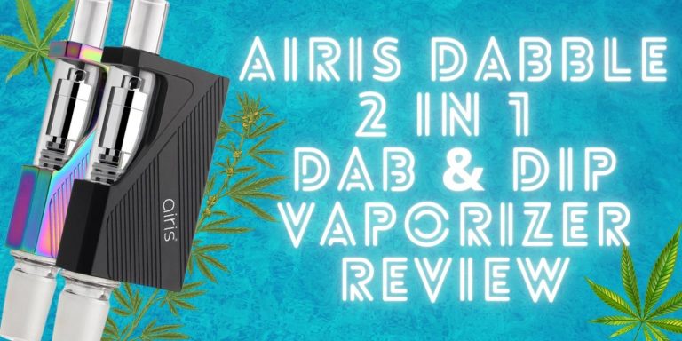 Airis Dabble 2 in 1 Dab & Dip Vaporizer Review