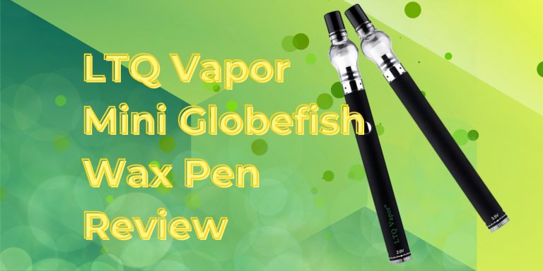 LTQ Vapor Mini Globefish Wax Pen Review